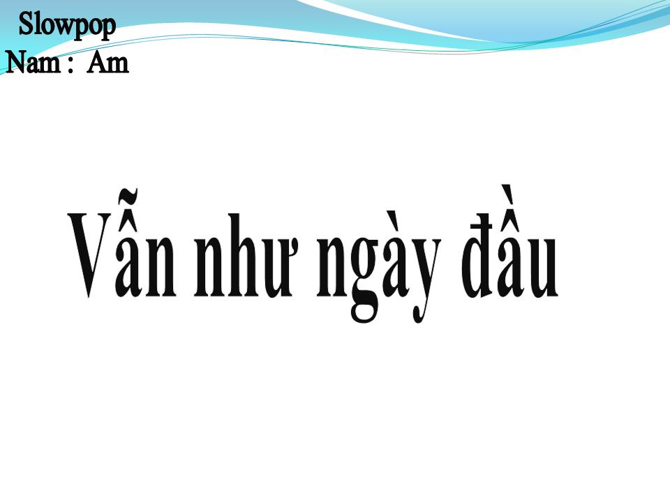 Lời bài hát VẪN NHƯ NGÀY ĐẦU