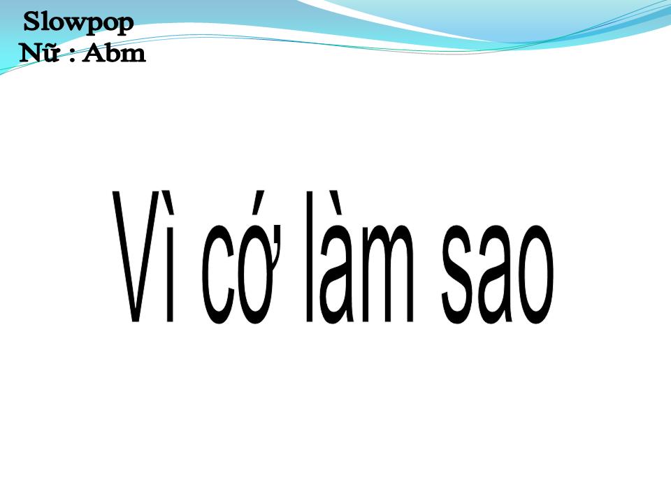 Lời bài hát VÌ CỚ LÀM SAO