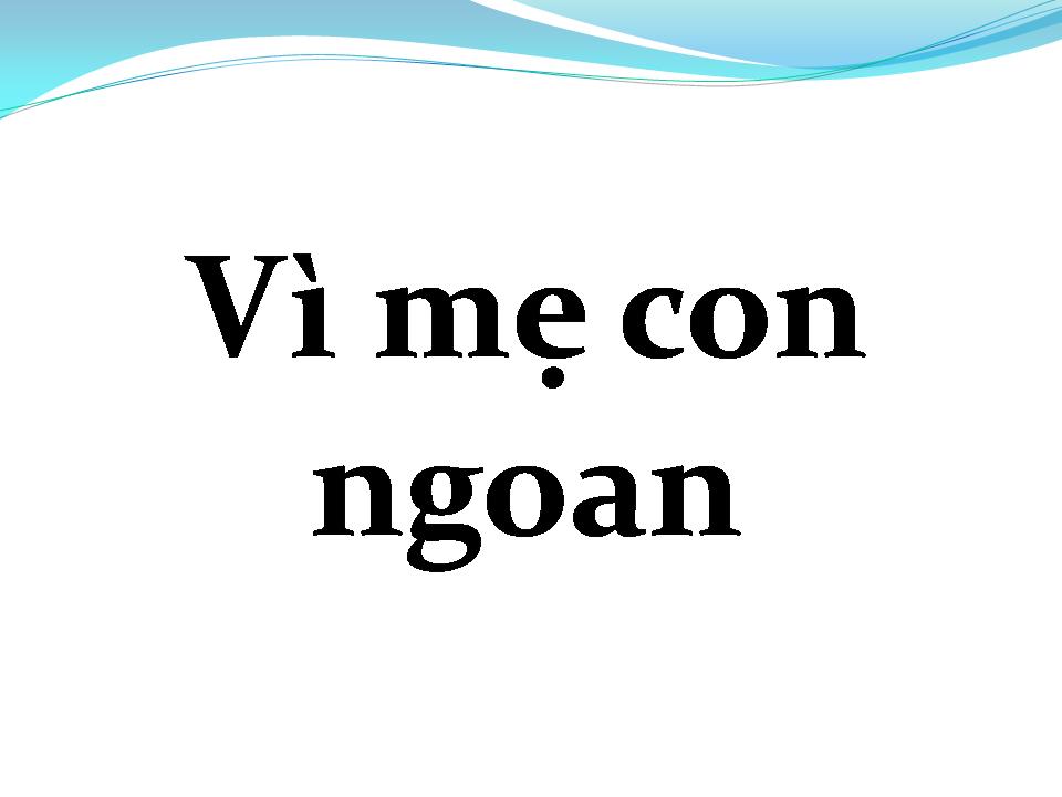 Lời bài hát VÌ MẸ CON NGOAN
