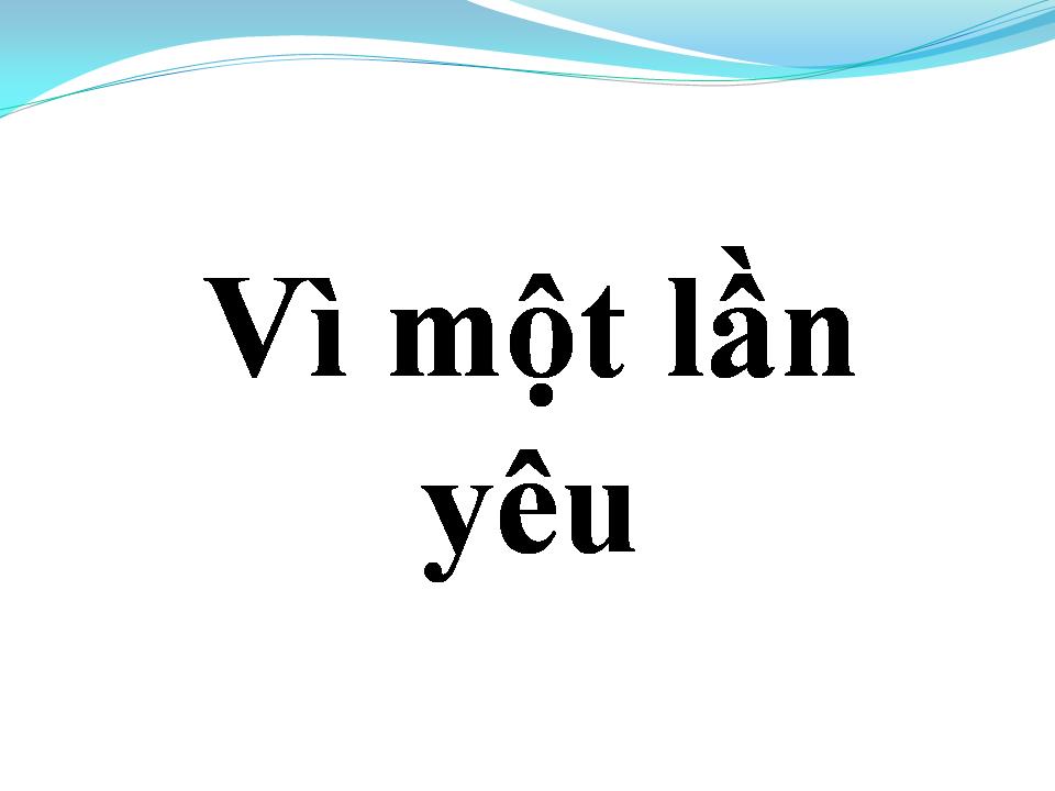 Lời bài hát VÌ MỘT LẦN YÊU