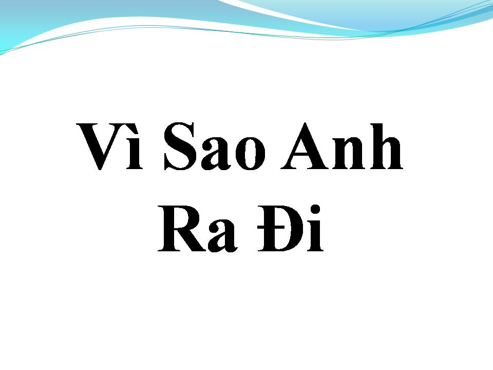 Lời bài hát VÌ SAO ANH RA ĐI