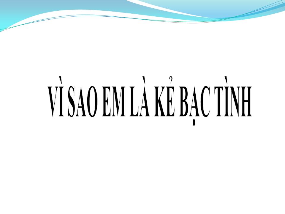 Lời bài hát VÌ SAO EM LÀ KẺ BẠC TÌNH