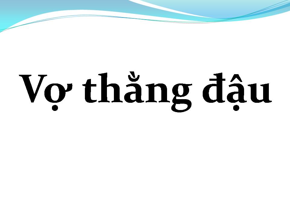 Lời bài hát VỢ THẰNG ĐẬU