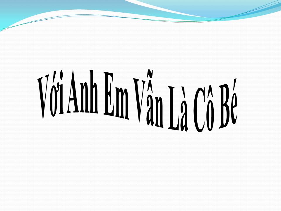 Lời bài hát VỚI ANH EM VẪN LÀ CÔ BÉ