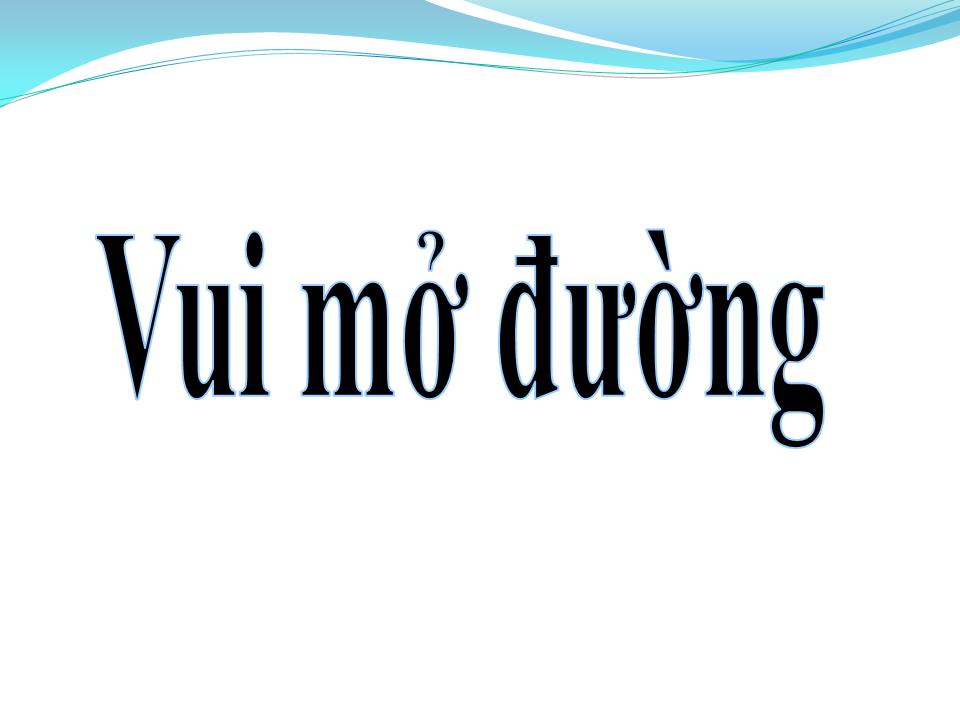 Lời bài hát VUI MỞ ĐƯỜNG