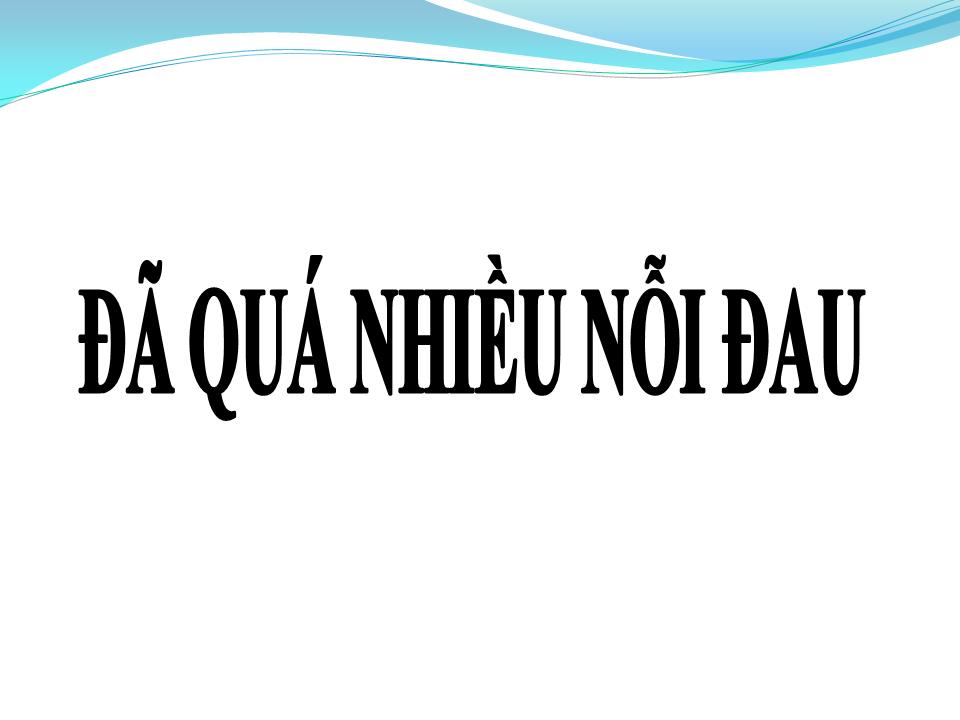 Lời bài hát ĐÃ QUÁ NHIỀU NỖI ĐAU