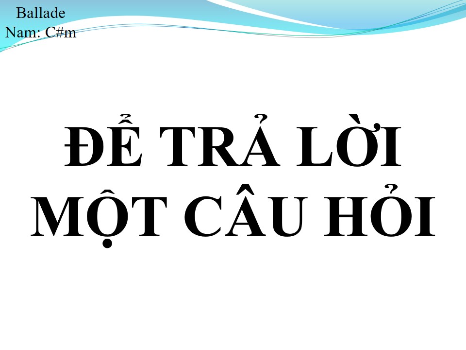 Lời bài hát ĐỂ TRẢ LỜI MỘT CÂU HỎI