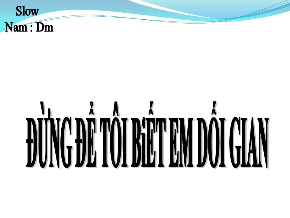 Lời bài hát ĐỪNG ĐỂ TÔI BIẾT EM DỐI GIAN