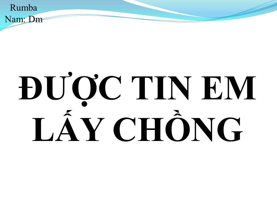 Lời bài hát ĐƯỢC TIN EM LẤY CHỒNG