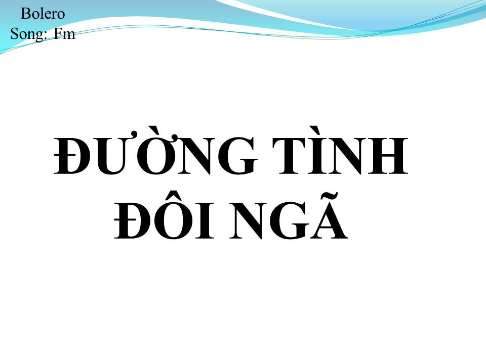 Lời bài hát ĐƯỜNG TÌNH ĐÔI NGÃ