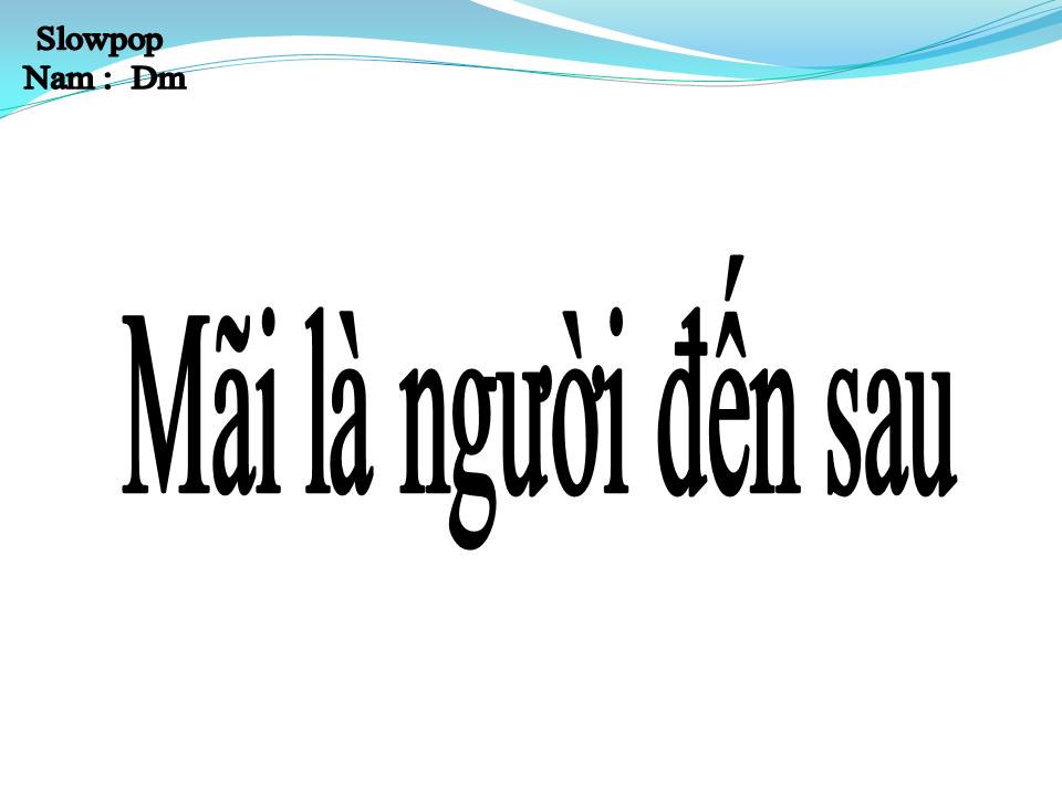 Lời bài hát MÃI LÀ NGƯỜI ĐẾN SAU