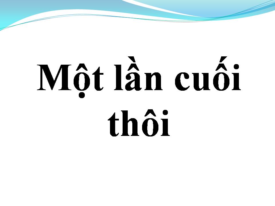 Lời bài hát MỘT LẦN CUỐI THÔI