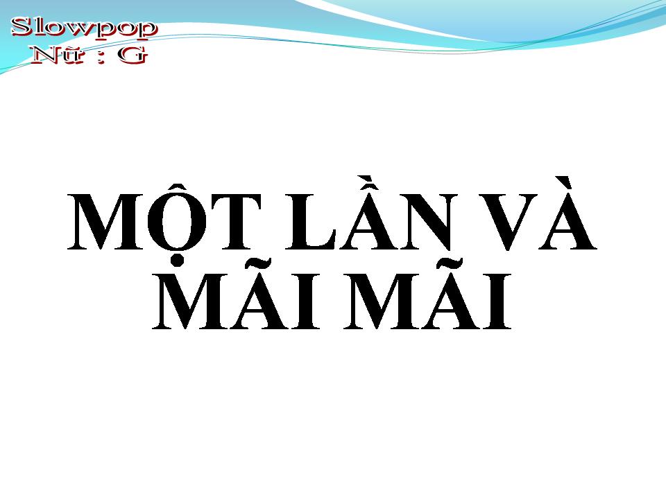 Lời bài hát MỘT LẦN VÀ MÃI MÃI