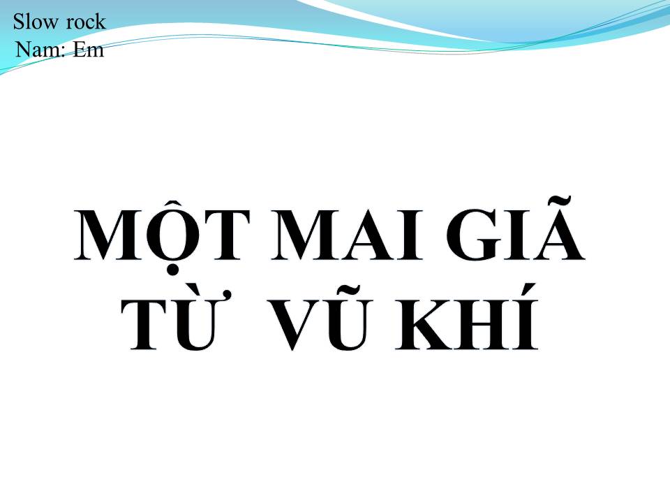 Lời bài hát MỘT MAI GIÃ TỪ VŨ KHÍ