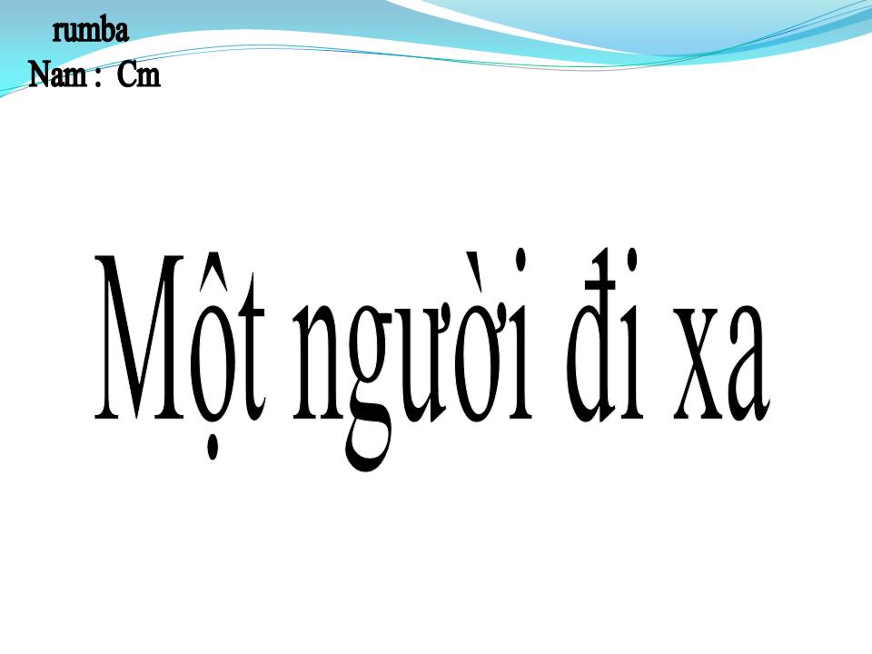 Lời bài hát MỘT NGƯỜI ĐI XA (SAU NHỮNG LẦN GỐI MỎI)