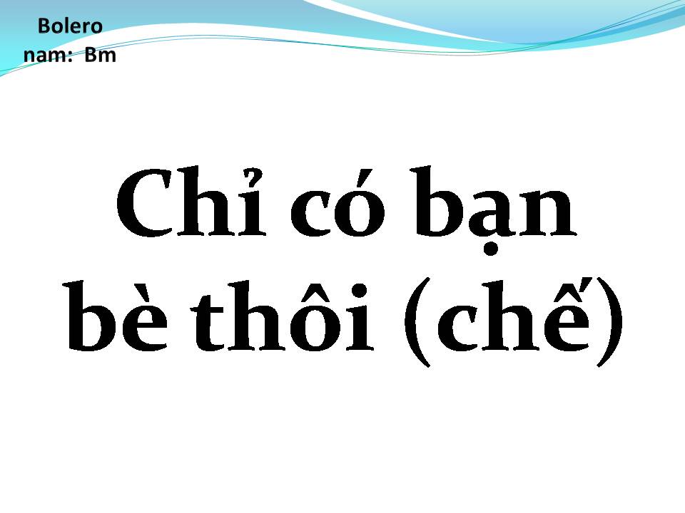 Lời bài hát CHỈ CÓ BẠN BÈ THÔI (CHẾ)