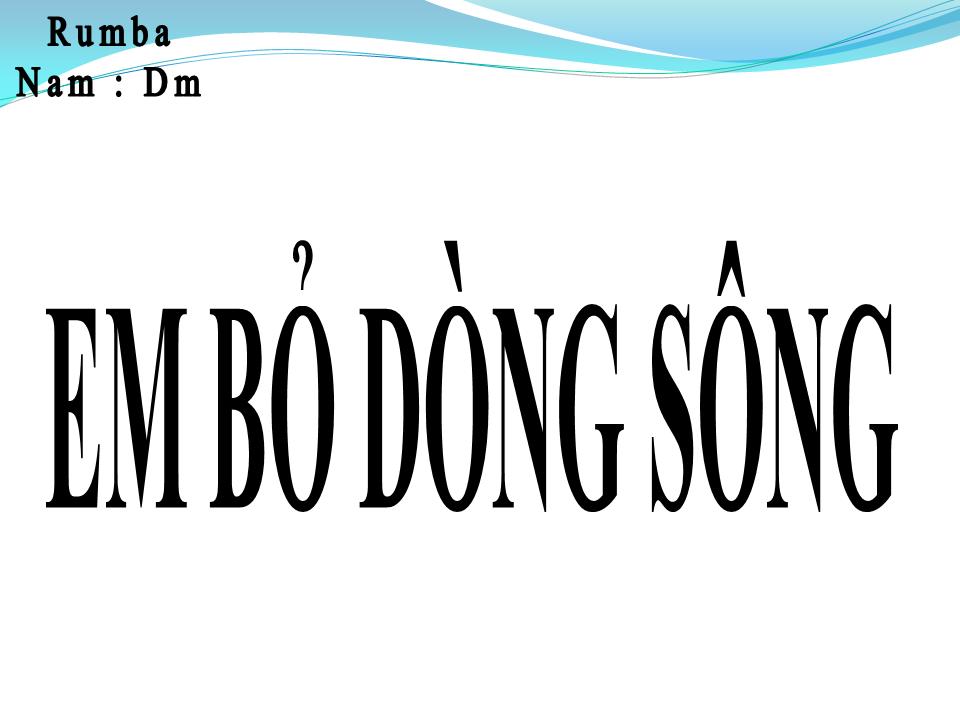 Lời bài hát EM BỎ DÒNG SÔNG