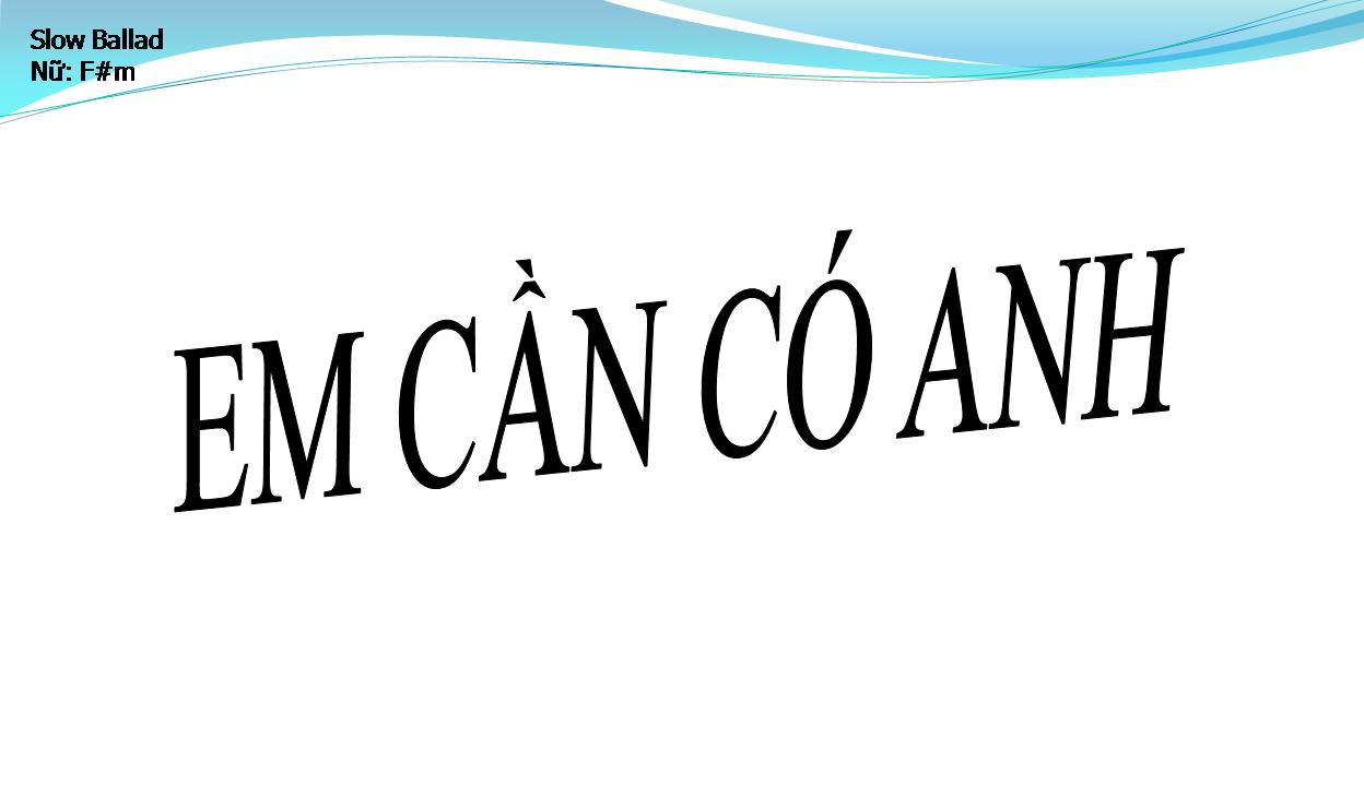 Lời bài hát EM CẦN CÓ ANH