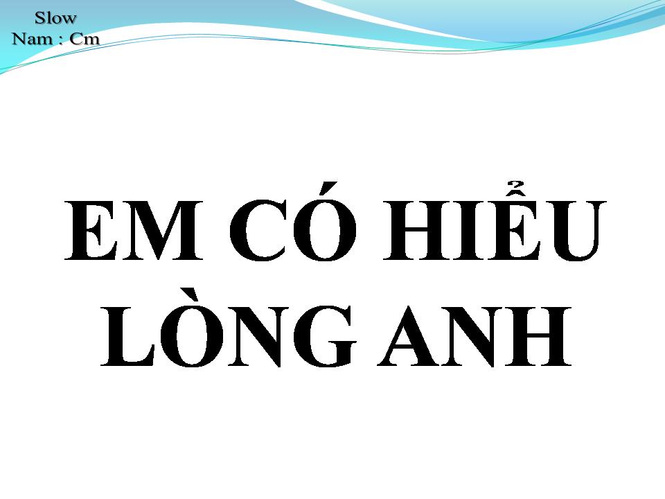 Lời bài hát EM CÓ HIỂU LÒNG ANH