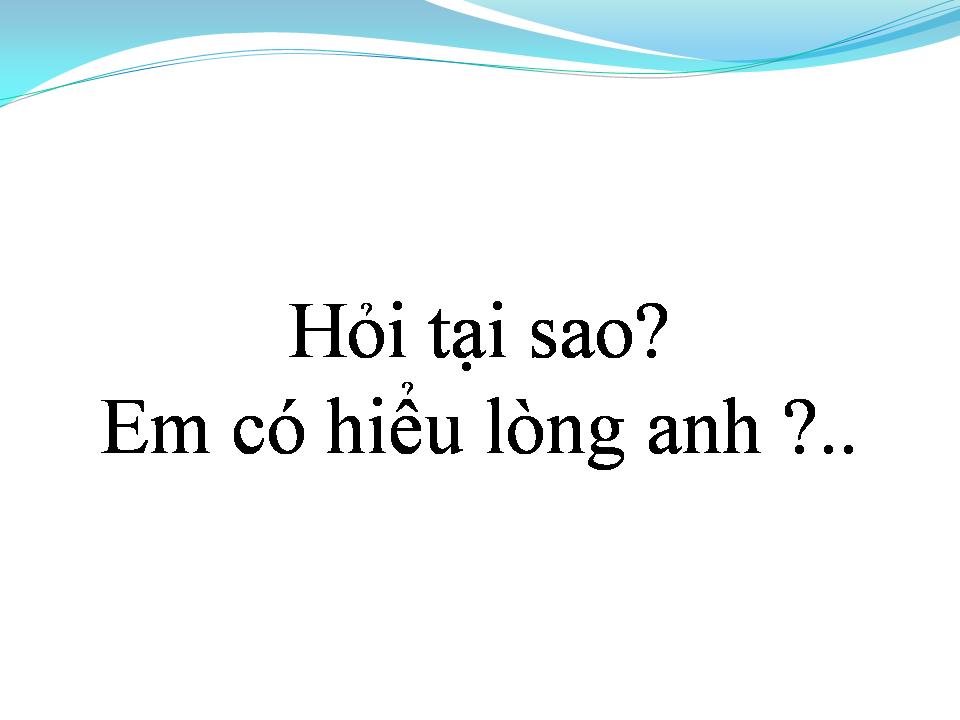 Lời bài hát EM CÓ HIỂU LÒNG ANH