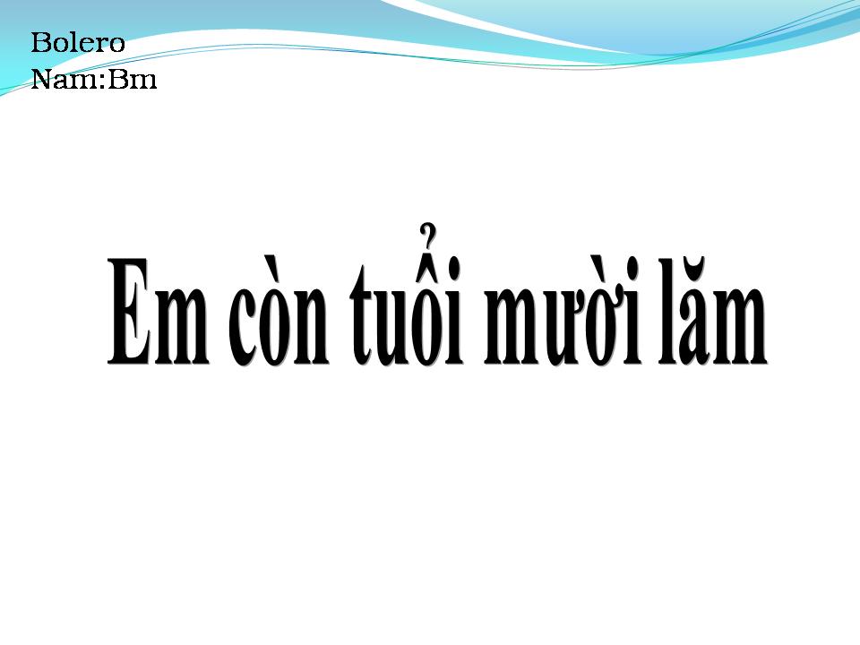 Lời bài hát EM CÒN TUỔI MƯỜI LĂM (TUỔI NÀNG MƯỜI LĂM)
