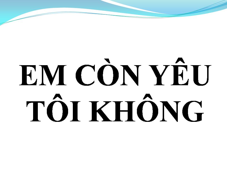 Lời bài hát EM CÒN YÊU TÔI KHÔNG