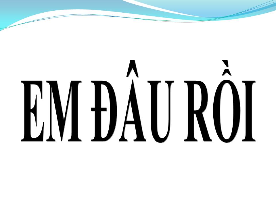 Lời bài hát EM ĐÂU RỒI
