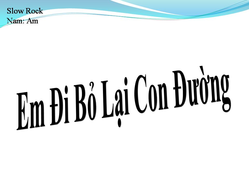 Lời bài hát EM ĐI BỎ LẠI CON ĐƯỜNG