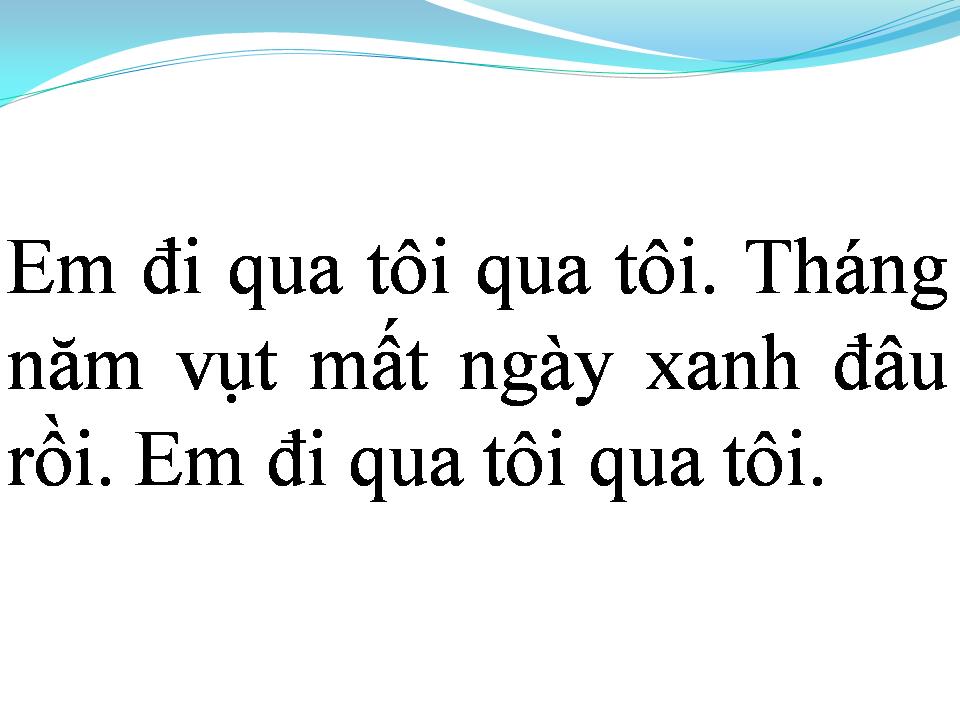 Lời bài hát EM ĐI QUA TÔI
