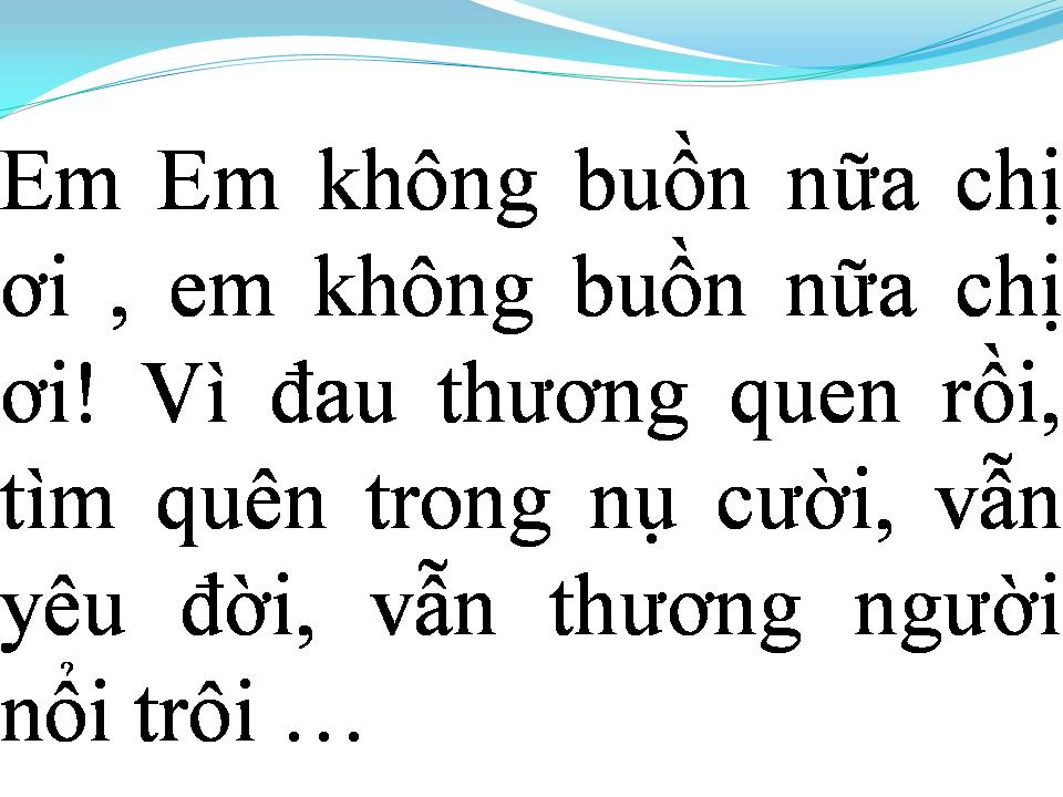 Lời bài hát EM KHÔNG BUỒN NỮA CHỊ ƠI