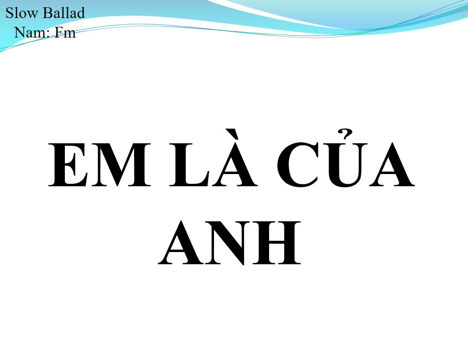 Lời bài hát EM LÀ CỦA ANH