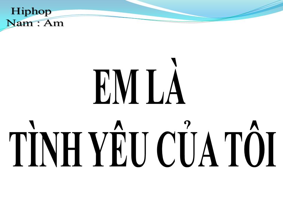 Lời bài hát EM LÀ TÌNH YÊU CỦA TÔI