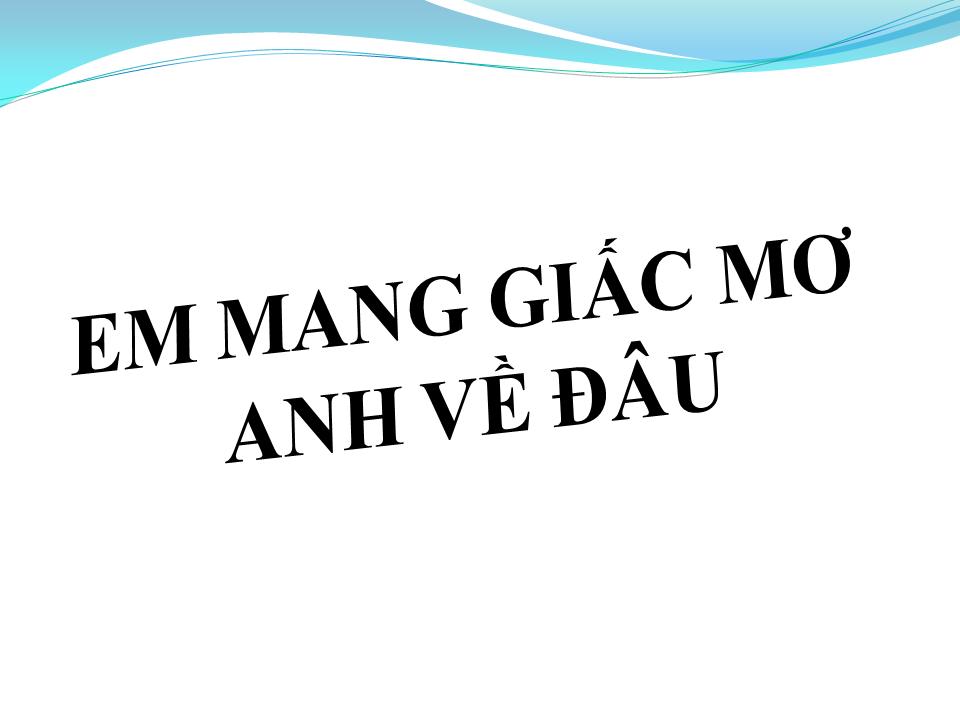 Lời bài hát EM MANG GIẤC MƠ ANH VỀ ĐÂU
