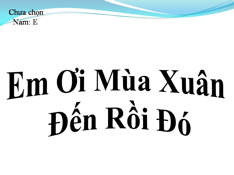 Lời bài hát EM ƠI MÙA XUÂN ĐẾN RỒI ĐÓ