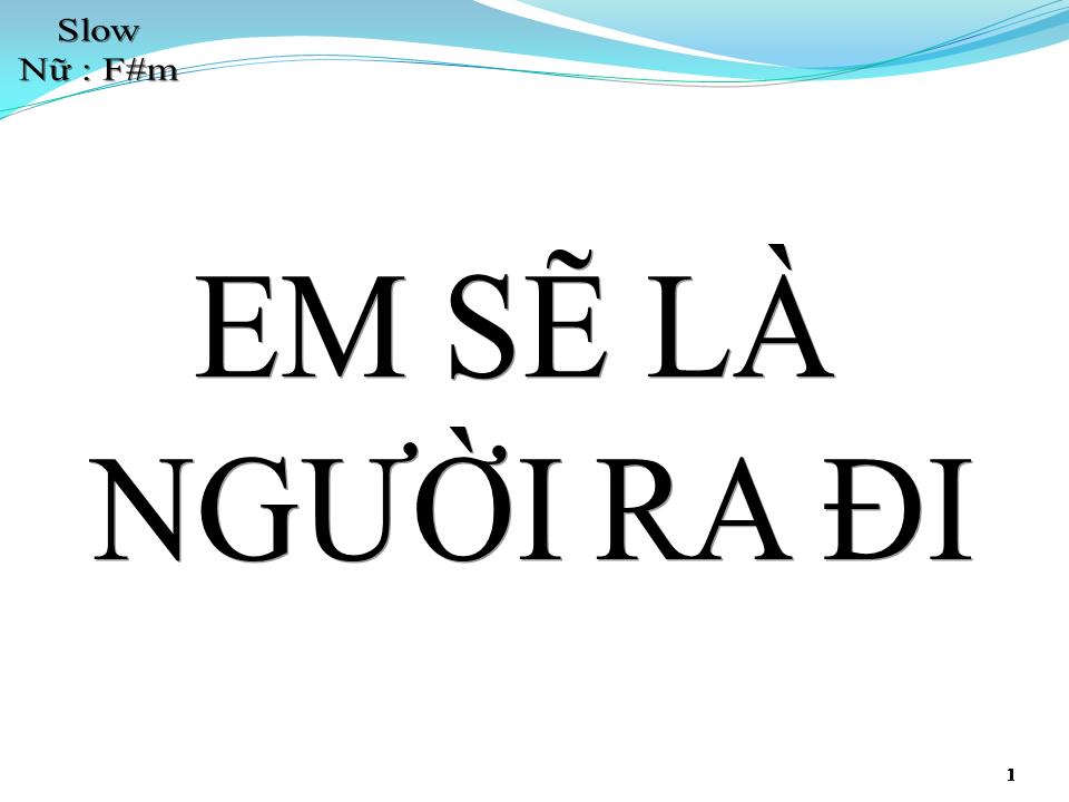 Lời bài hát EM SẼ LÀ NGƯỜI RA ĐI