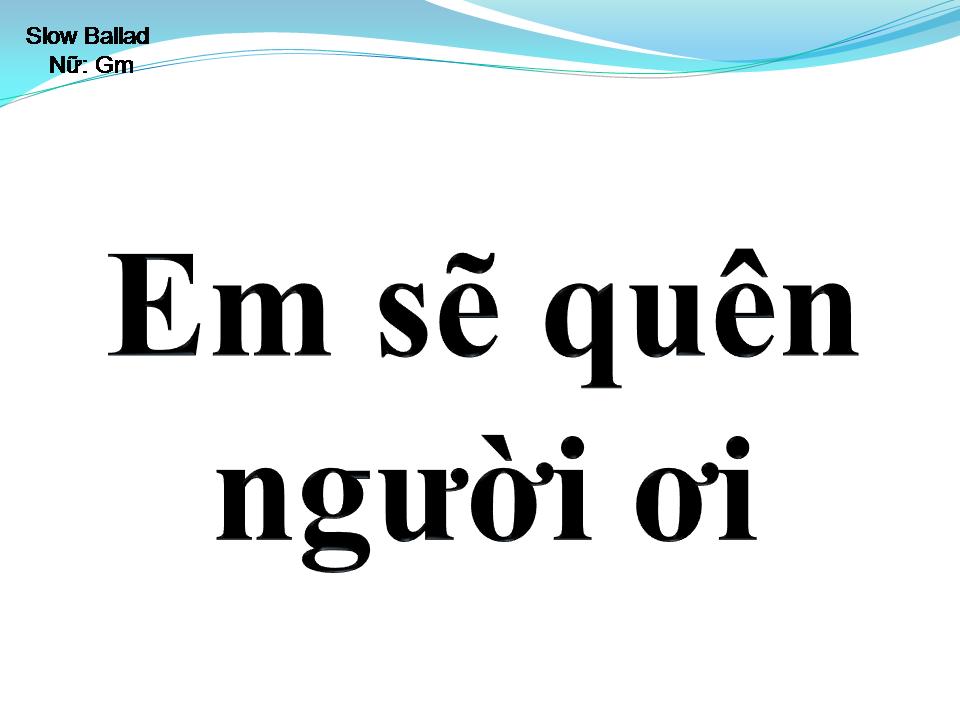 Lời bài hát EM SẼ QUÊN NGƯỜI ƠI