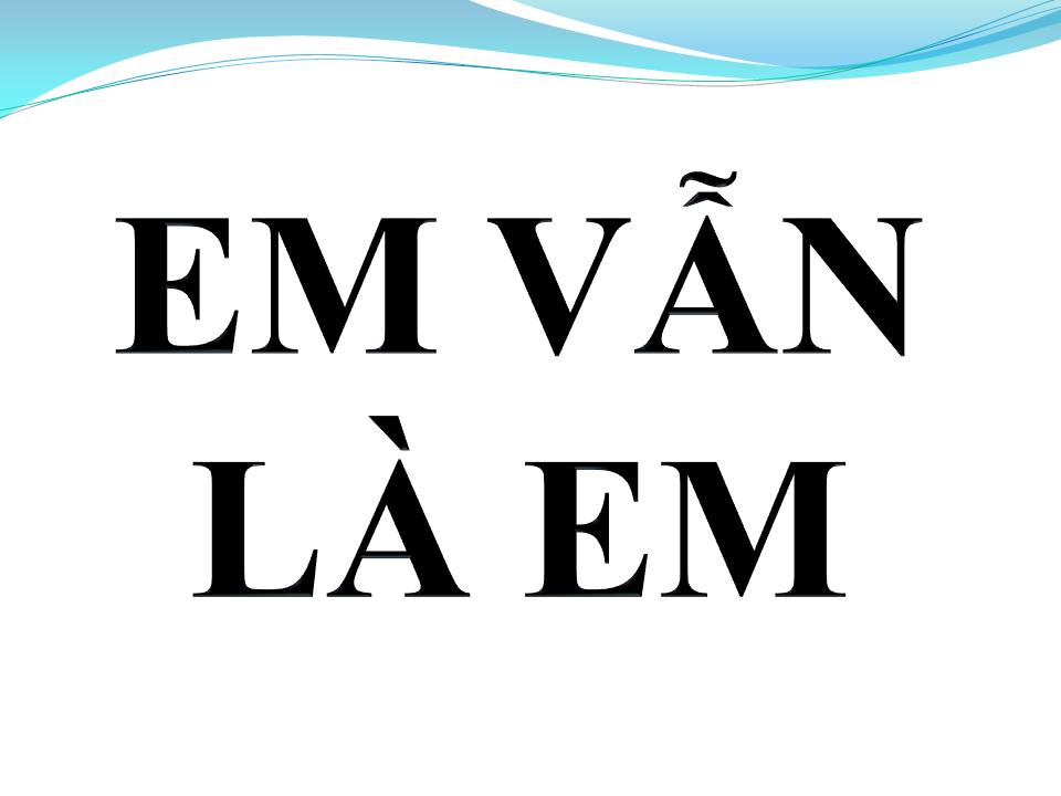 Lời bài hát EM VẪN LÀ EM