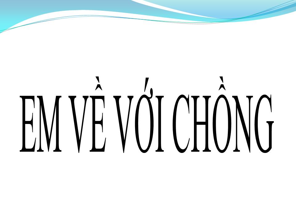 Lời bài hát EM VỀ VỚI CHỒNG