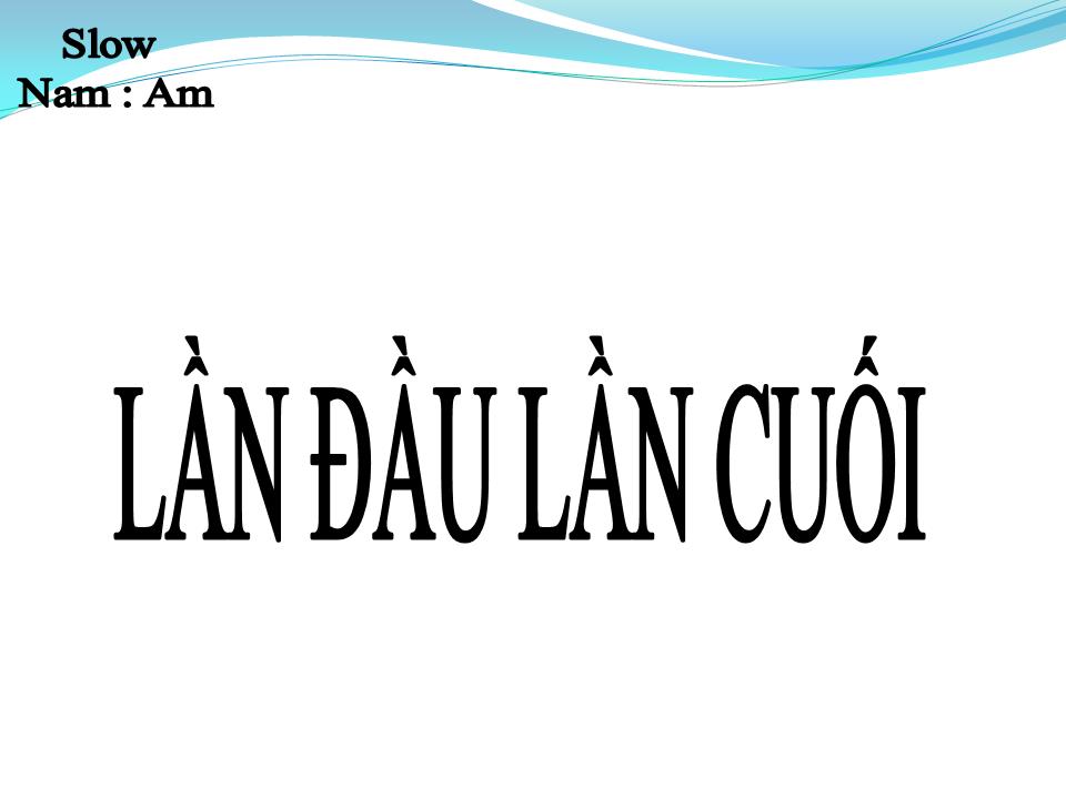 Lời bài hát LẦN ĐẦU LẦN CUỐI