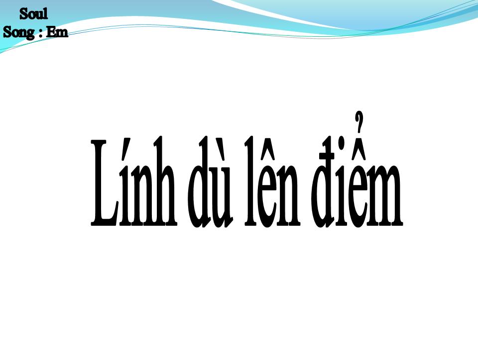 Lời bài hát LÍNH DÙ LÊN ĐIỂM