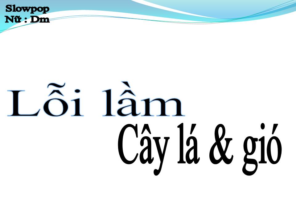 Lời bài hát LỖI LẦM CÂY LÁ VÀ GIÓ