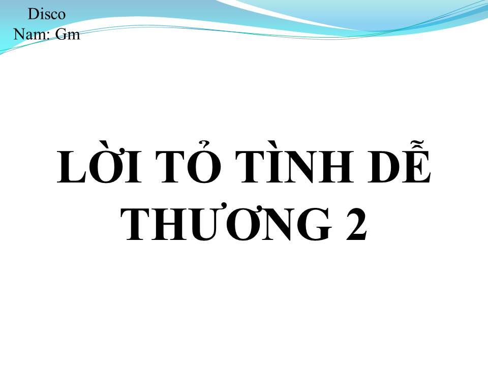 Lời bài hát LỜI TỎ TÌNH DỄ THƯƠNG 2
