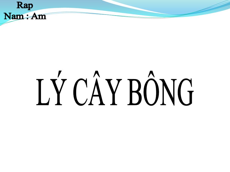 Lời bài hát LÝ CÂY BÔNG (RÁP)