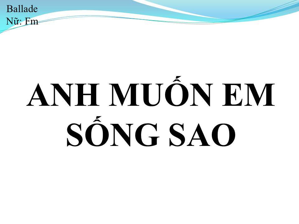 Lời bài hát ANH MUỐN EM SỐNG SAO