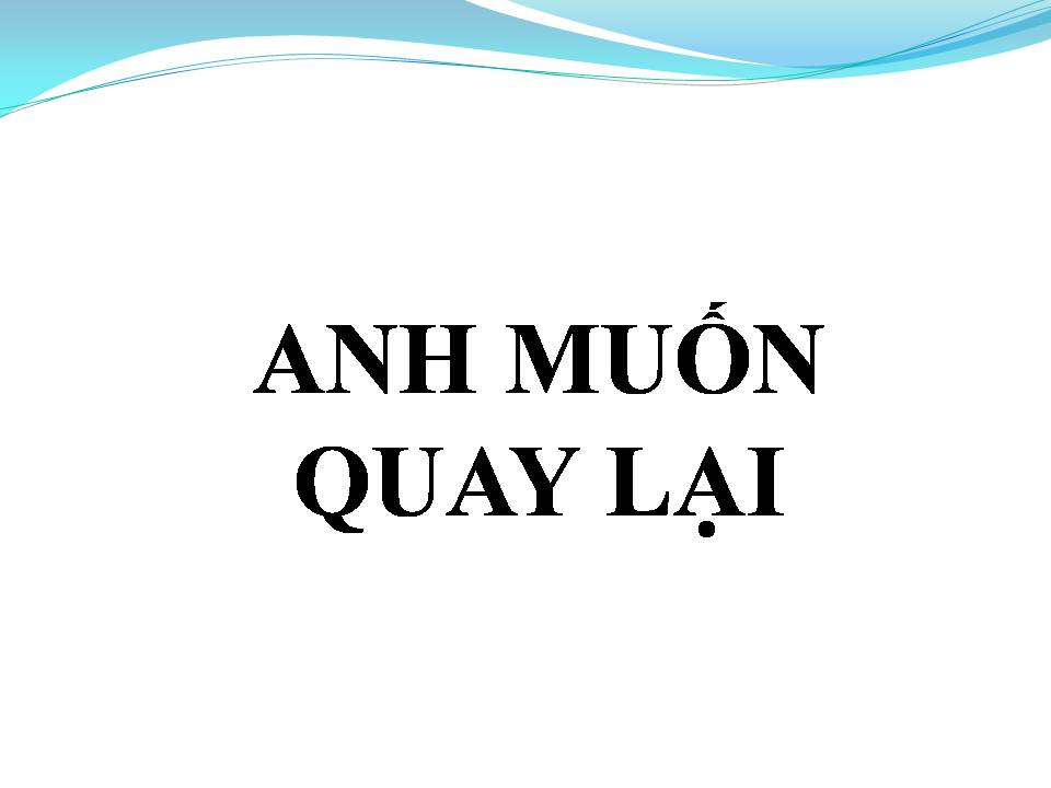 Lời bài hát ANH MUỐN QUAY LẠI