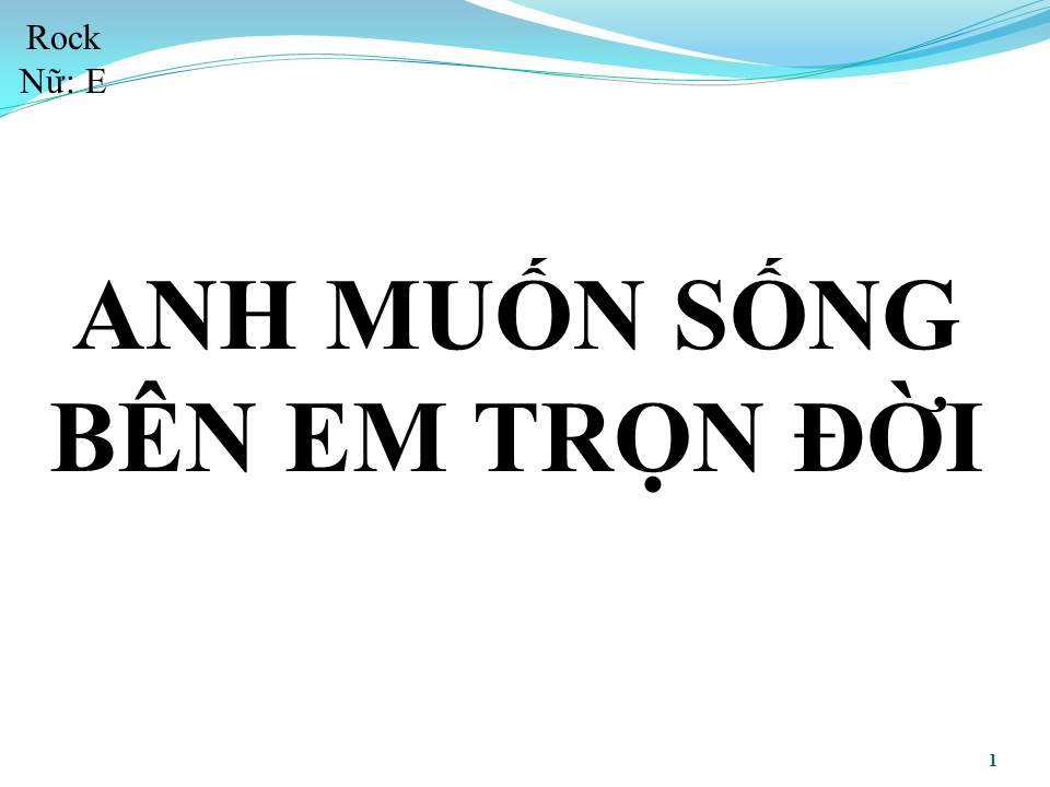 Lời bài hát ANH MUỐN SỐNG BÊN EM TRỌN ĐỜI (EM MUỐN SỐNG BÊN ANH TRỌN ĐỜI)