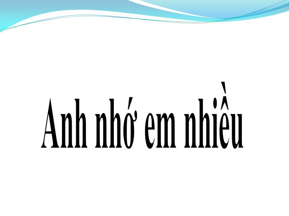 Lời bài hát ANH NHỚ EM NHIỀU