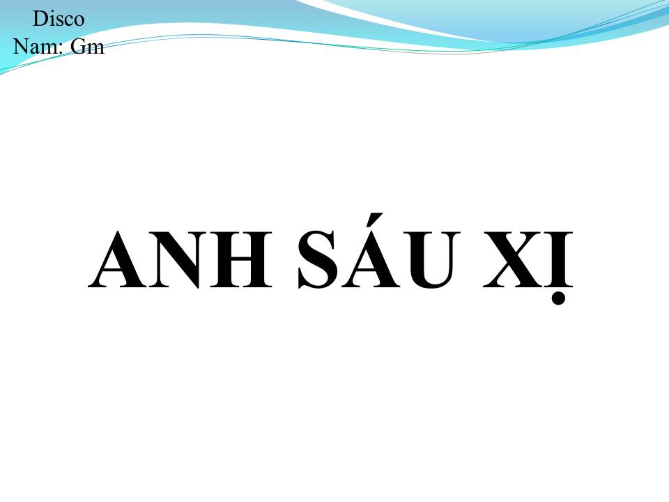 Lời bài hát ANH SÁU XỊ