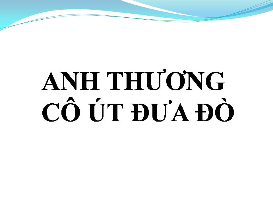 Lời bài hát ANH THƯƠNG CÔ ÚT ĐƯA ĐÒ