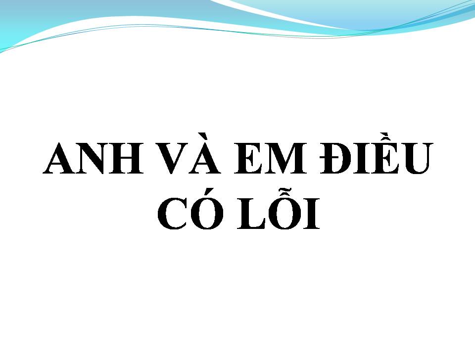 Lời bài hát ANH VÀ EM ĐIỀU CÓ LỖI